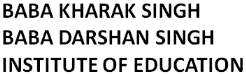 BABA KHARAK SINGH BABA DARSHAN SINGH INSTITUTE OF EDUCATION